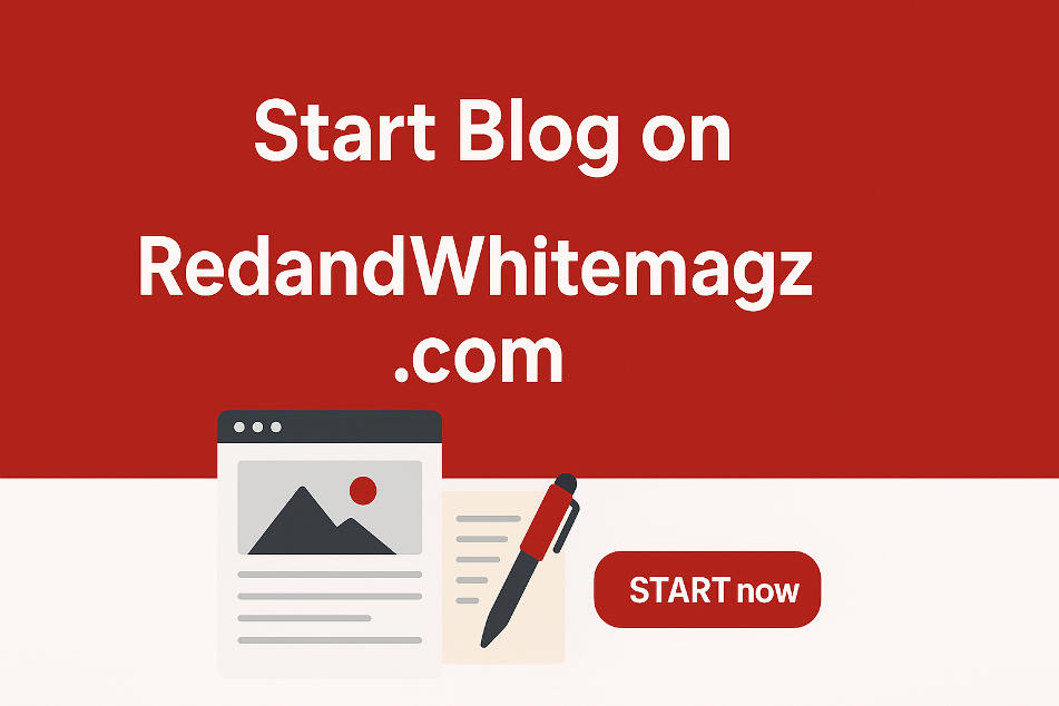 Start Blog on RedandWhitemagz.com: A Complete Guide for Beginners