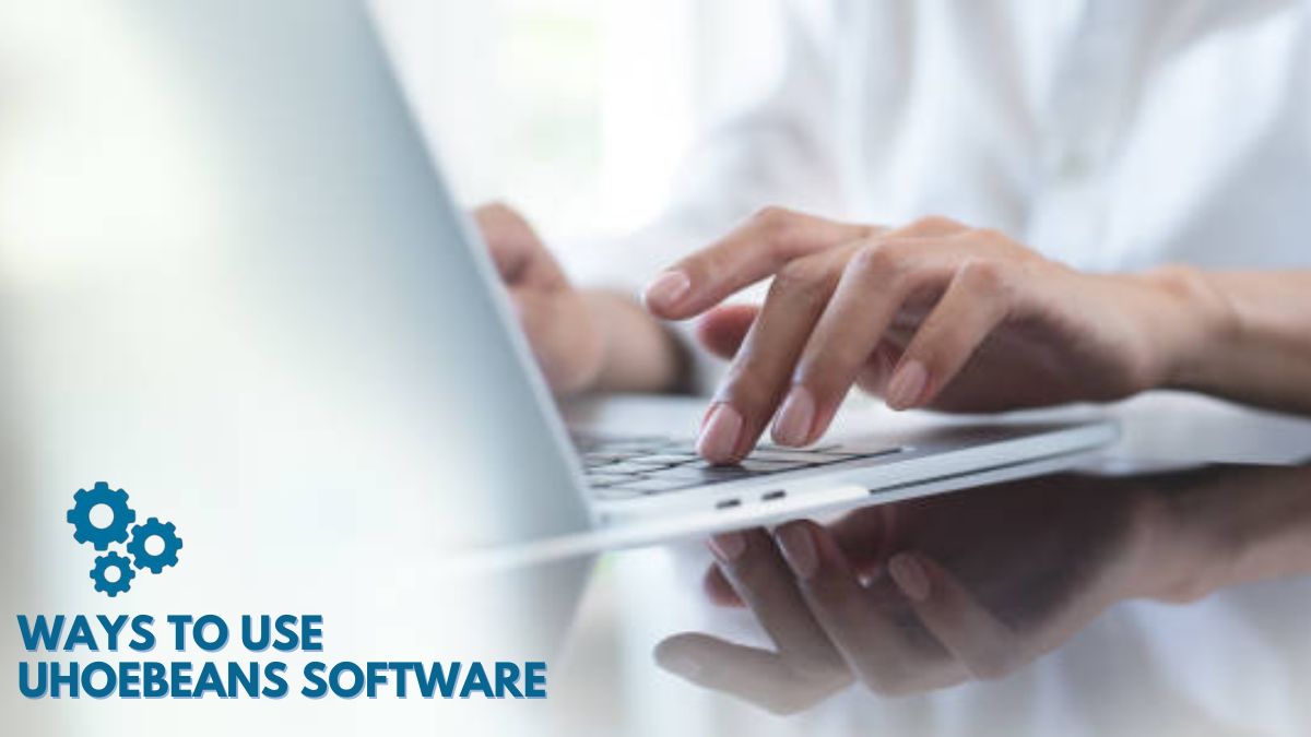 Ways to Use Uhoebeans Software